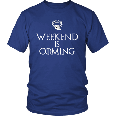 Weekend is Coming (TM) Unisex T-shirt (8 Colors)