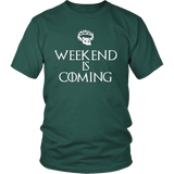 Weekend is Coming (TM) Unisex T-shirt (8 Colors)
